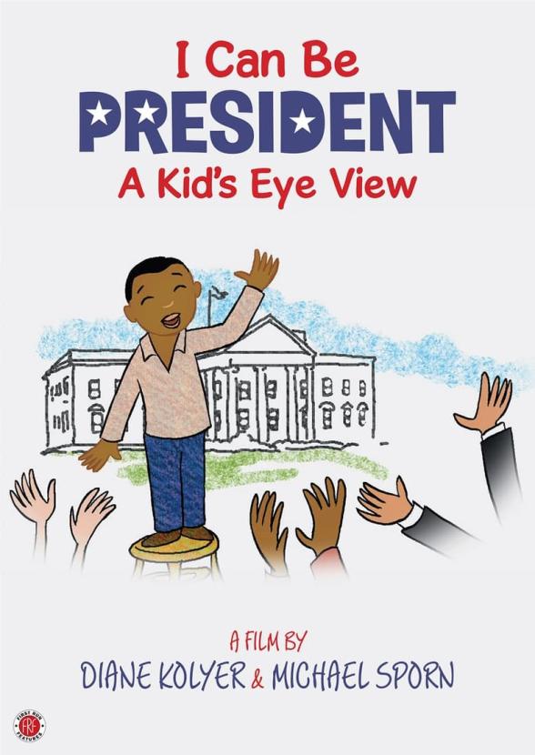 Poster image for I Can Be President: A Kid's-Eye View