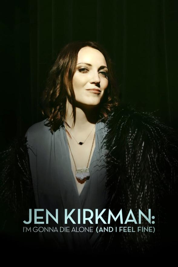 Poster image for JEN KIRKMAN: I'M GONNA DIE ALONE (AND I FEEL FINE)