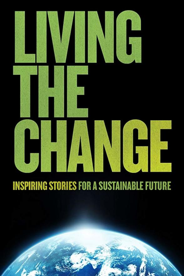 Poster image for LIVING THE CHANGE: INSPIRING STORIES FOR A SUSTAINABLE FUTURE