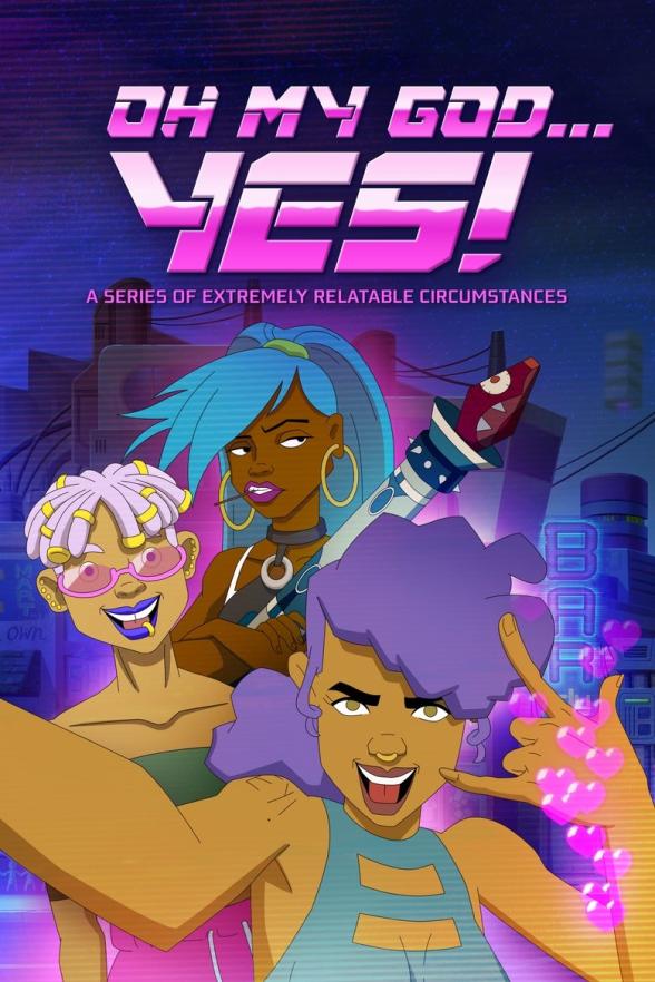 Poster image for Oh My God…Yes! A series of Extremely Relatable Circumstances - Season 1