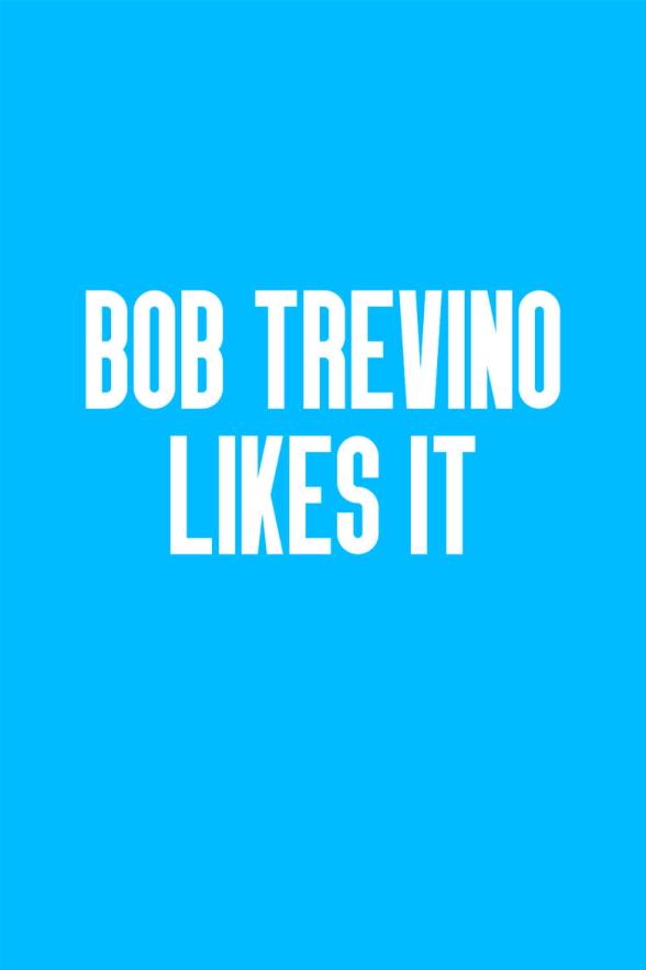 Poster image for Bob Trevino Likes It