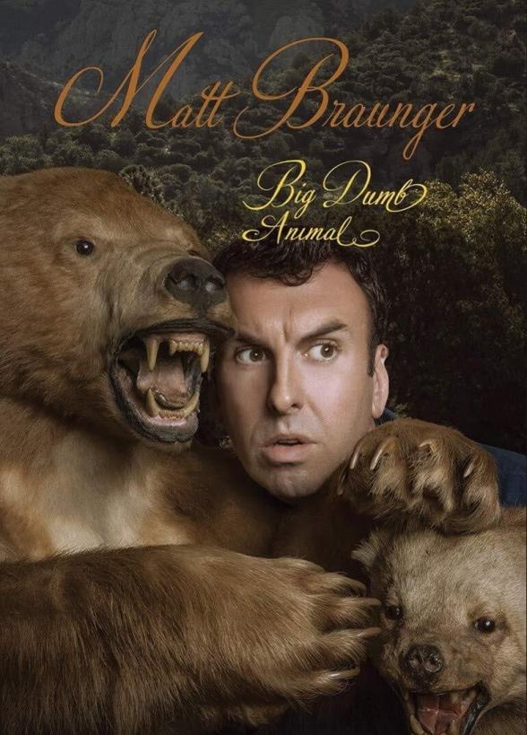 Poster image for MATT BRAUNGER: BIG DUMB ANIMAL