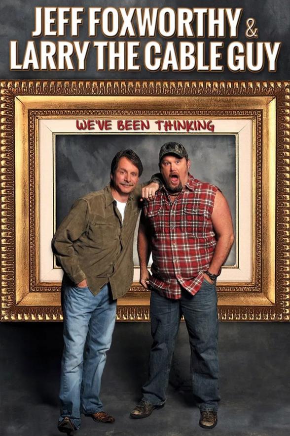 Poster image for JEFF FOXWORTHY & LARRY THE CABLE GUY: WE'VE BEEN THINKING