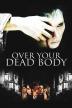 Poster image for OVER YOUR DEAD BODY