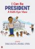 Poster image for I Can Be President: A Kid's-Eye View