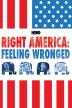 Poster image for Right America: Feeling Wronged – Some Voices from the Campaign Trial