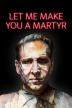 Poster image for LET ME MAKE YOU A MARTYR