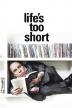 Poster image for LIFE'S TOO SHORT