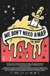 Poster image for WE DON'T NEED A MAP
