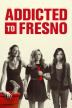 Poster image for ADDICTED TO FRESNO