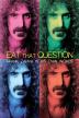 Poster image for EAT THAT QUESTION: FRANK ZAPPA IN HIS OWN WORDS