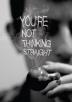 Poster image for YOU'RE NOT THINKING STRAIGHT