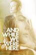 Poster image for AND WHILE WE WERE HERE
