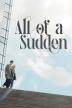 Poster image for All Of A Sudden