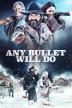 Poster image for ANY BULLET WILL DO