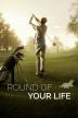 Poster image for ROUND OF YOUR LIFE